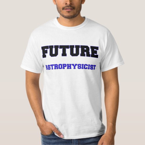 Future Astrophysicist T_Shirt