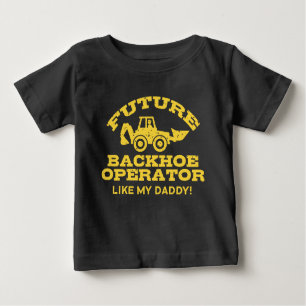 Future Backhoe Operator Like My Daddy Baby T-Shirt