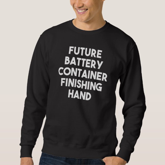 Future Battery Container Finishing Hand  Sweatshirt (Front)