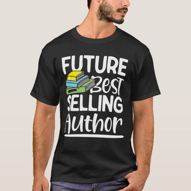 Future Best Selling Author - Funny Book Writer T-Shirt (Front)