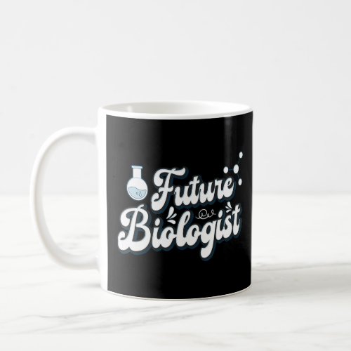 Future Biologist You Matter Science Proud  Coffee Mug