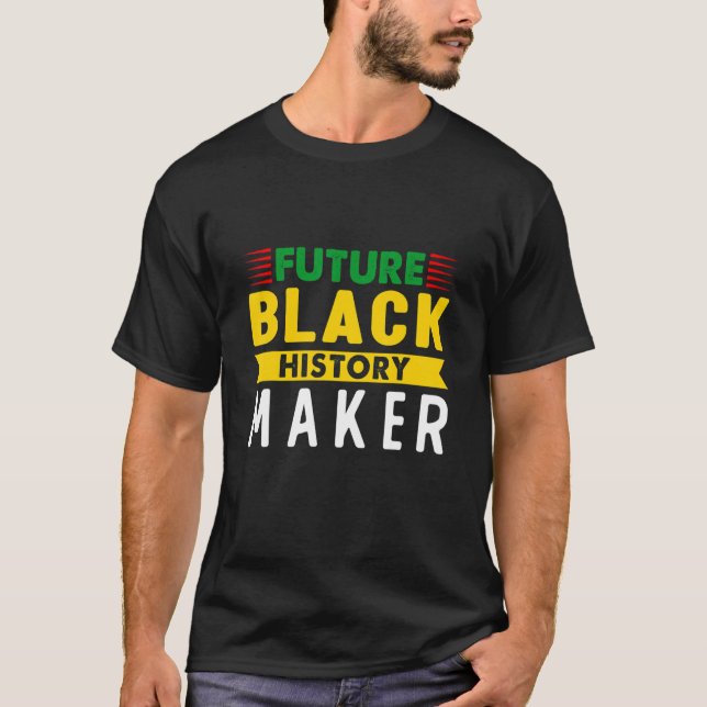 Future Black History Maker Black Pride Black Girl  T-Shirt (Front)