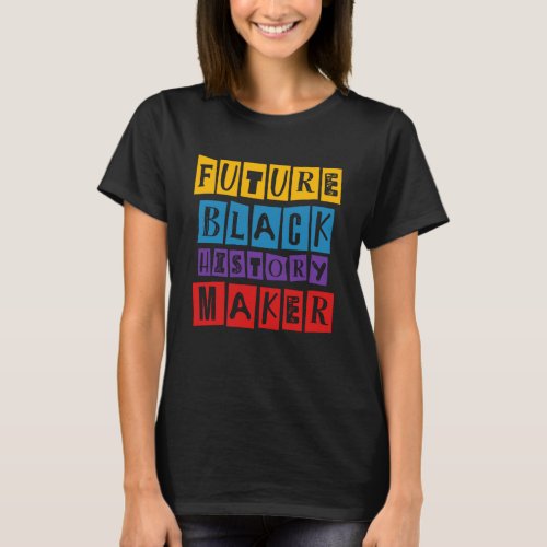 Future Black History Maker Celebration Black Live  T_Shirt