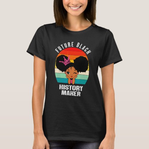 Future Black History Maker Little Girls Melanin Ju T_Shirt