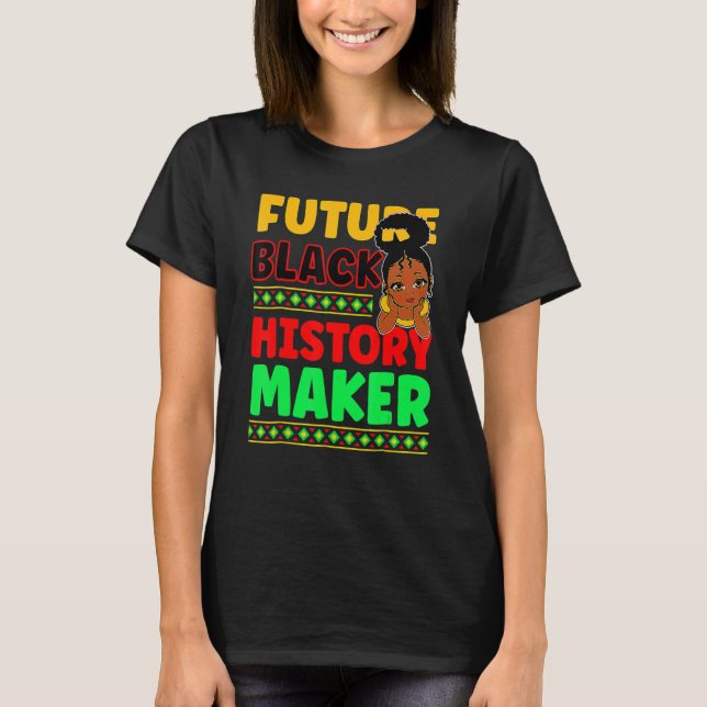 Future Black History Maker Proud African American  T-Shirt (Front)