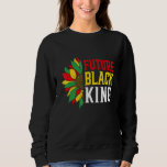 Future Black King Proud Flowers Melanin African Pr Sweatshirt