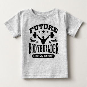 Future Bodybuilder Like My Daddy Baby T-Shirt