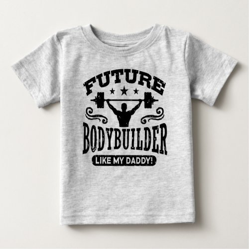 Future Bodybuilder Like My Daddy Baby T_Shirt
