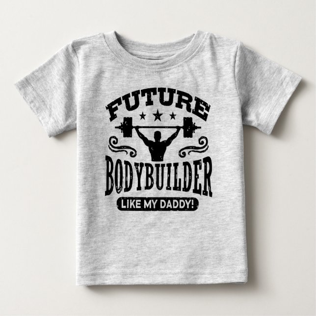 Future Bodybuilder Like My Daddy Baby T-Shirt (Front)