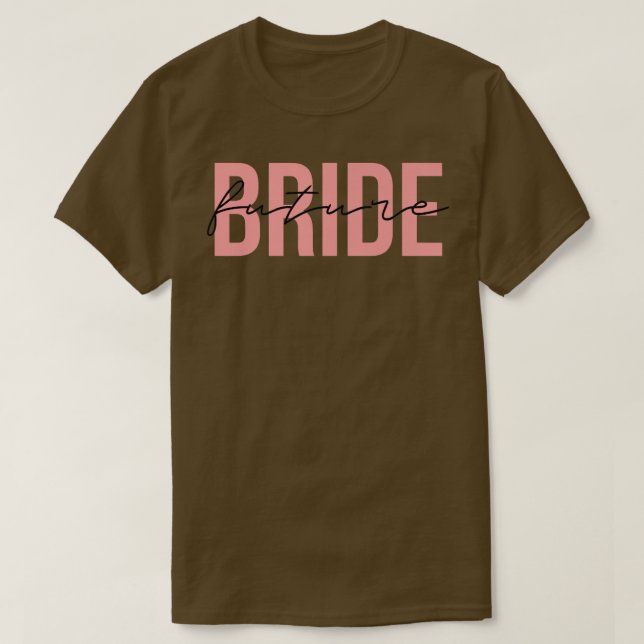 Future Bride Wedding Bachelorette Party Fiancee  T-Shirt (Design Front)