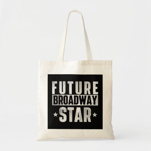Future Broadway Star Actor Actress Theatre Perform Tote Bag