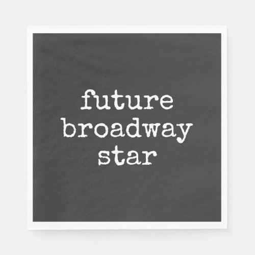 Future Broadway Star Inspiring Actor Design Black  Napkins