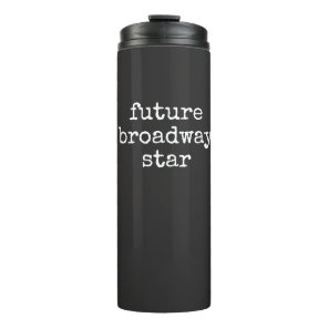 Future Broadway Star Inspiring Actor Design Black Thermal Tumbler