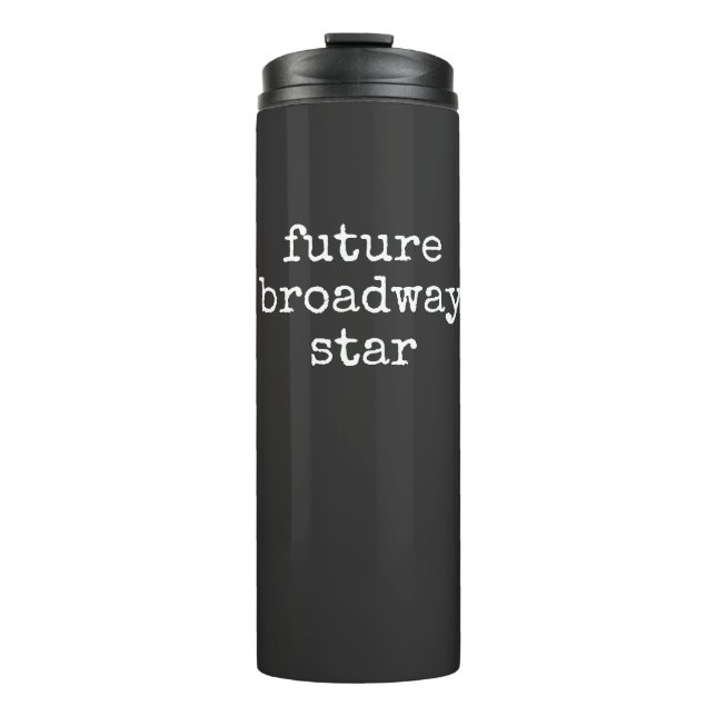 Future Broadway Star Inspiring Actor Design Black Thermal Tumbler (Front)