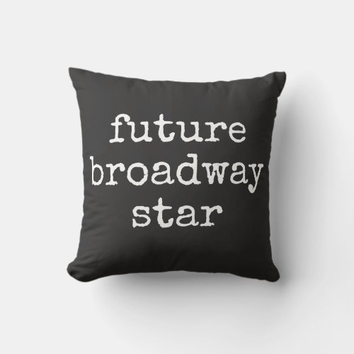 Future Broadway Star Inspiring Actor Design Black Throw Pillow