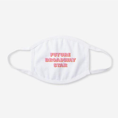 Future Broadway Star Inspiring Actor Quote White Cotton Face Mask
