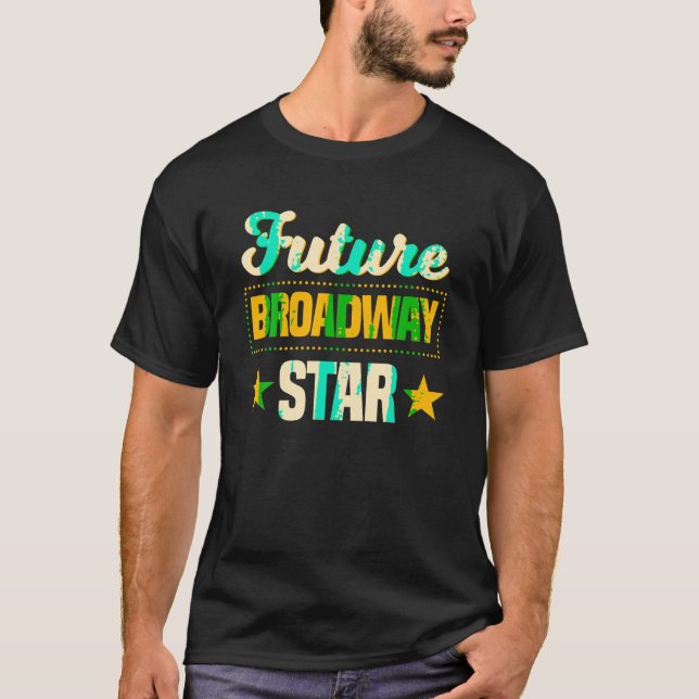 Future Broadway Star Musical Theater Drama T Shirt (Front)