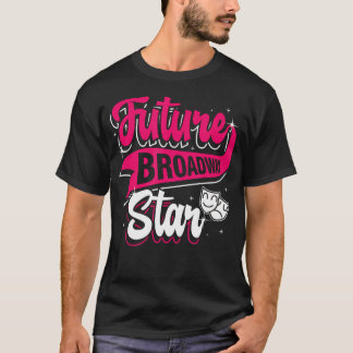 Future Broadway Star Thespian Acting Actor Theatre T-Shirt