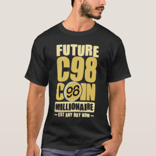Future C98 Coin Millionaire - Est any day now T-Shirt