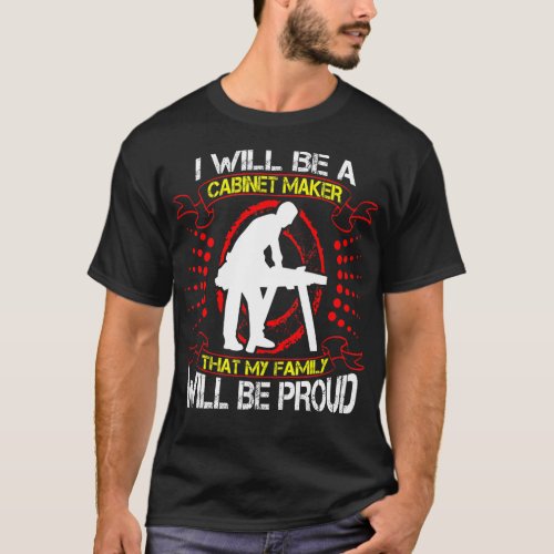 Future Cabinet Maker Family Proud Gift T_Shirt