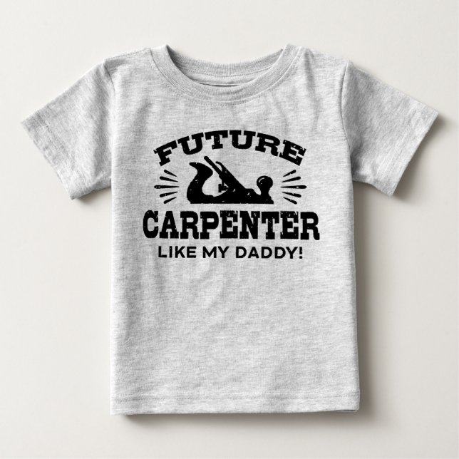 Future Carpenter Like My Daddy Baby T-Shirt (Front)