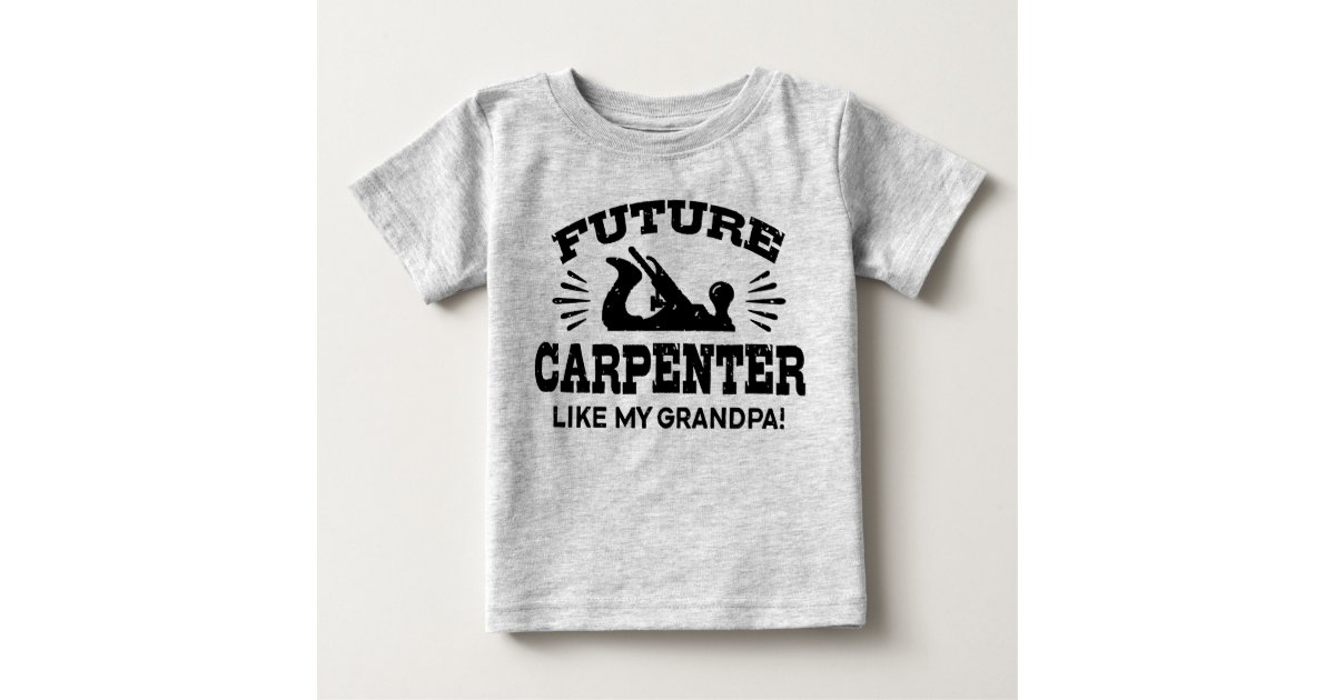 Future Carpenter Like My Grandpa Baby T Shirt Zazzle Com