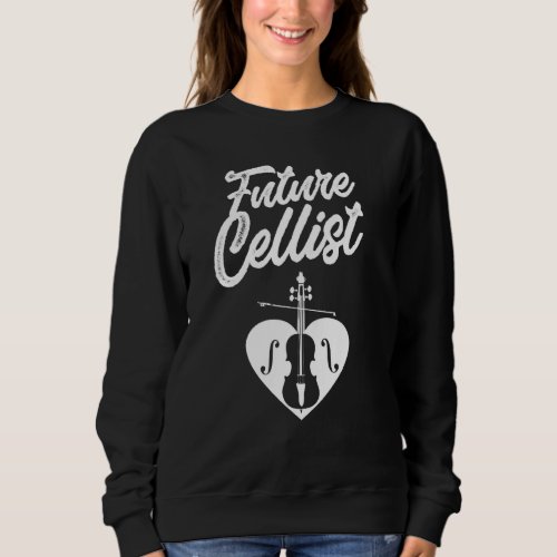 Future Cellist Player Cello Musician Instrument Sweatshirt