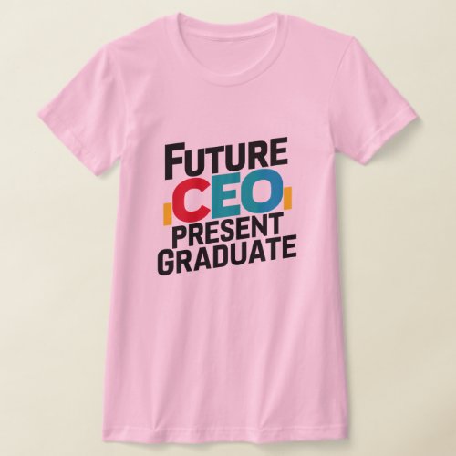 Future CEO Present Graduate T_Shirt