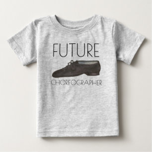 FUTURE CHOREOGRAPHER Jazz Dance Shoe Dancer Baby T-Shirt