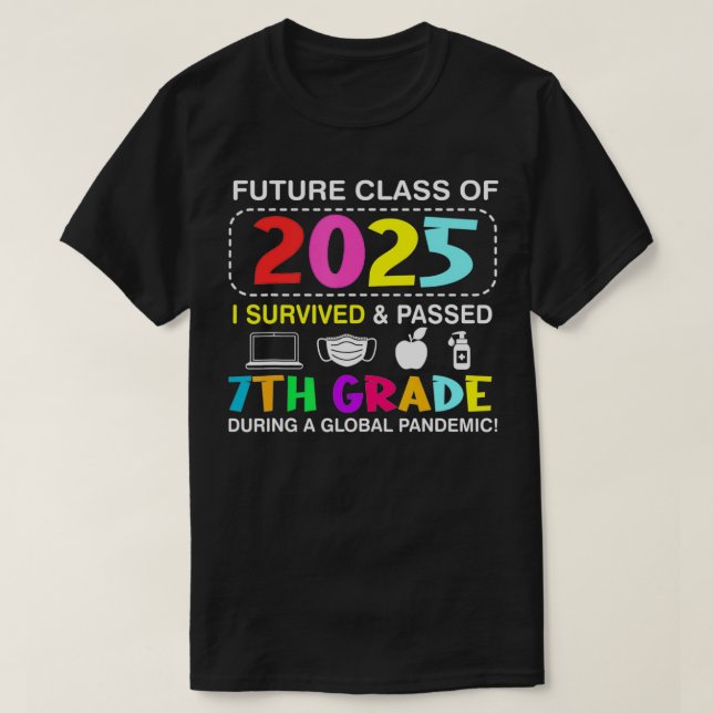 Future Class Of 2025 I Survived And Passed 7Th Gra T-Shirt (Design Front)