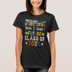 Future Class Of 2035 Watch Out Kindergarten Here I T-Shirt