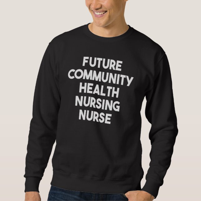 Future Community Health Nursing Nurse Sweatshirt (Front)