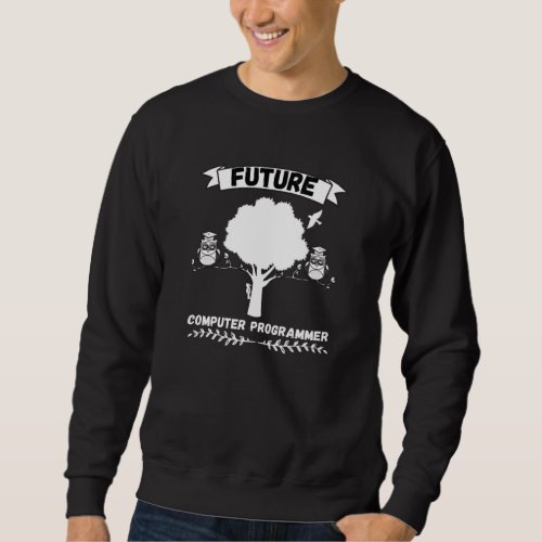 Future Computer Programmer _ Profession Sweatshirt