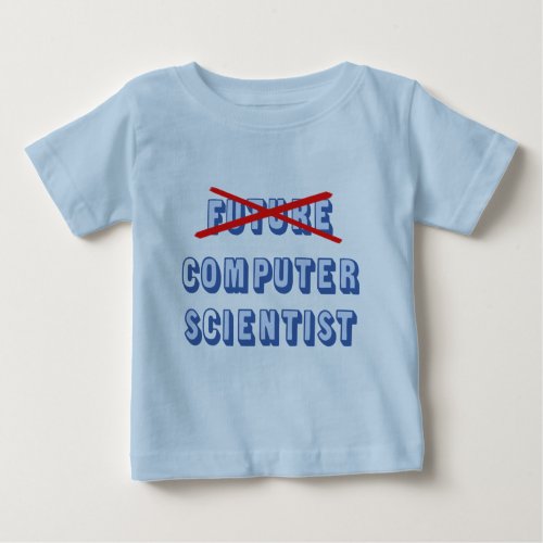 Future Computer Scientist No More Baby T_Shirt