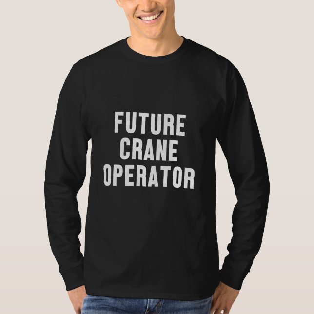 Future Crane Operator Construction Site Worker Tow T-Shirt (Front)