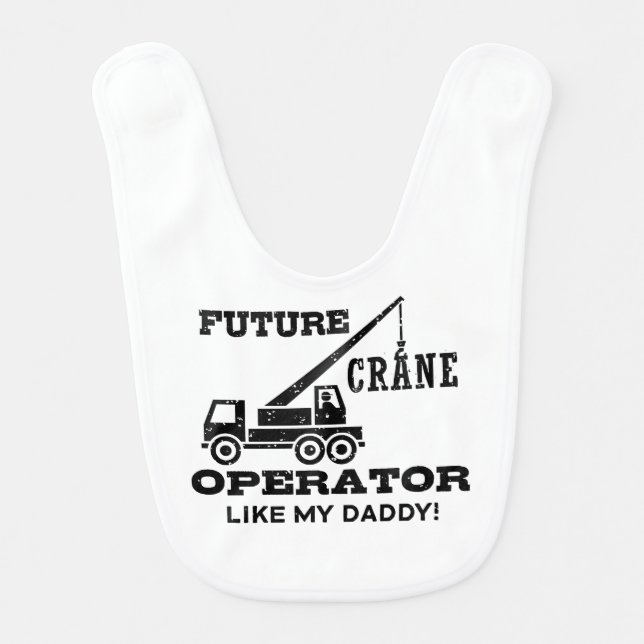 Future Crane Operator Like My Daddy Bib (Front)