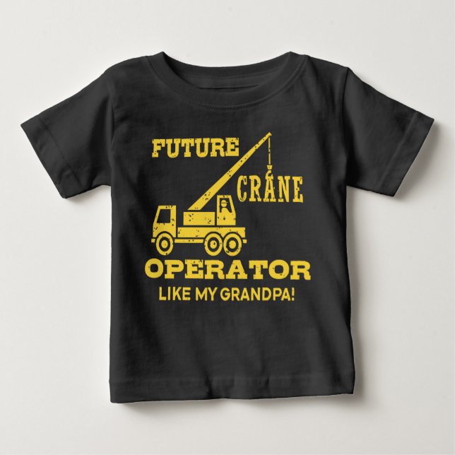 Future Crane Operator Like My Grandpa Baby T-Shirt (Front)