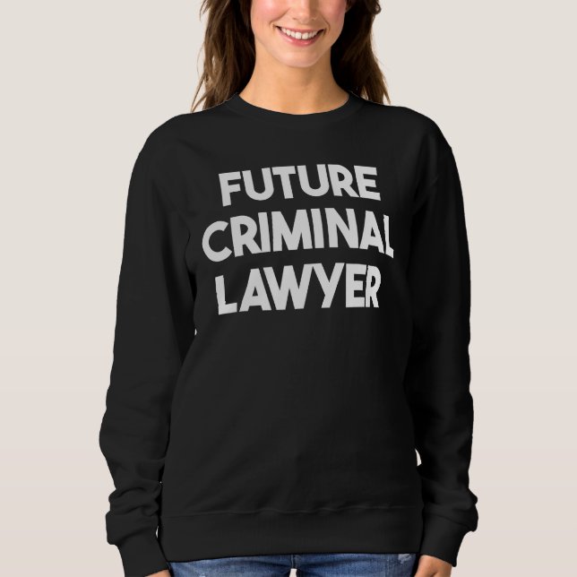 Future Criminal Lawyer Sweatshirt (Front)