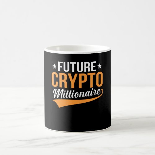 Future Crypto Millionaire Be a Millionaire Day Coffee Mug