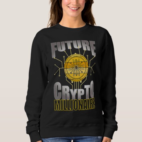 Future Crypto Millionaire Bitcoin Dollar Defi Trad Sweatshirt