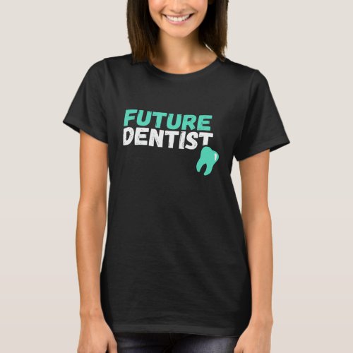 Future Dentis  Future Dentist T_Shirt
