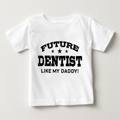 Future Dentist Like My Daddy Baby T_Shirt