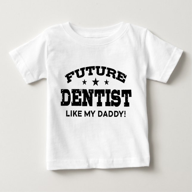 Future Dentist Like My Daddy Baby T-Shirt (Front)
