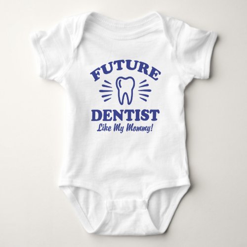 Future Dentist Like My Mommy Baby Bodysuit