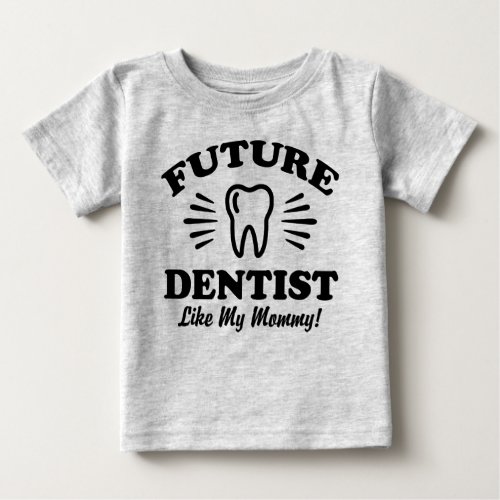 Future Dentist Like My Mommy Baby T_Shirt