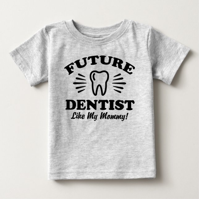 Future Dentist Like My Mommy Baby T-Shirt (Front)