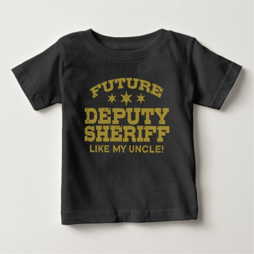 Future Deputy Sheriff Like My Uncle Baby T_Shirt
