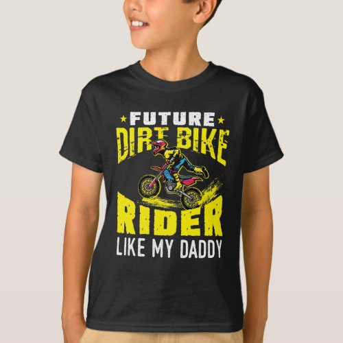 Future Dirt Bike Rider Like My Daddy T_Shirt