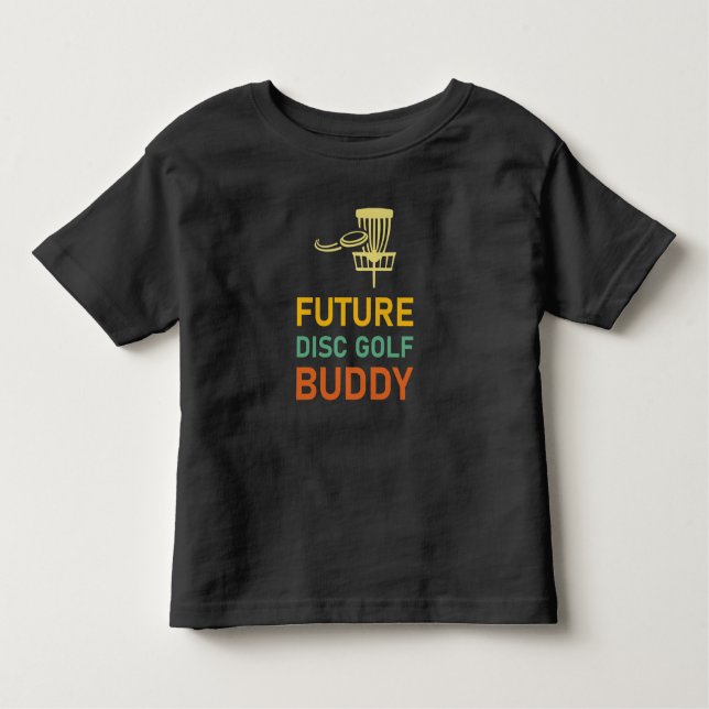 Future Disc Golf Buddy - Flying Disc - Frisbee Toddler T-shirt (Front)