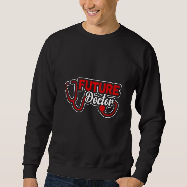 Future Doctor Med School Medical Students Doctors  Sweatshirt (Front)
